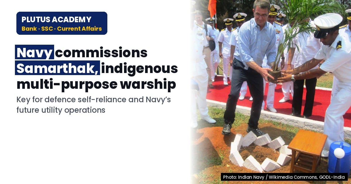 Samarthak Warship Commissioning: Key Facts for Banking & SSC Exams
