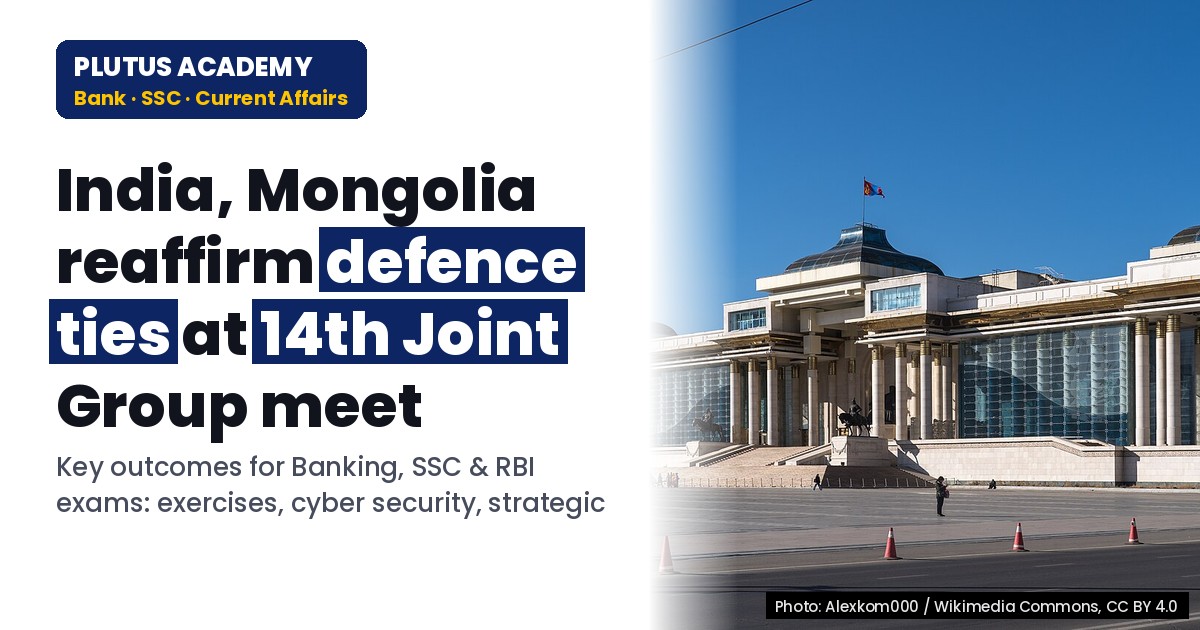 India-Mongolia 14th Joint Defence Group Meeting: Key Highlights for Banking & SSC Exams