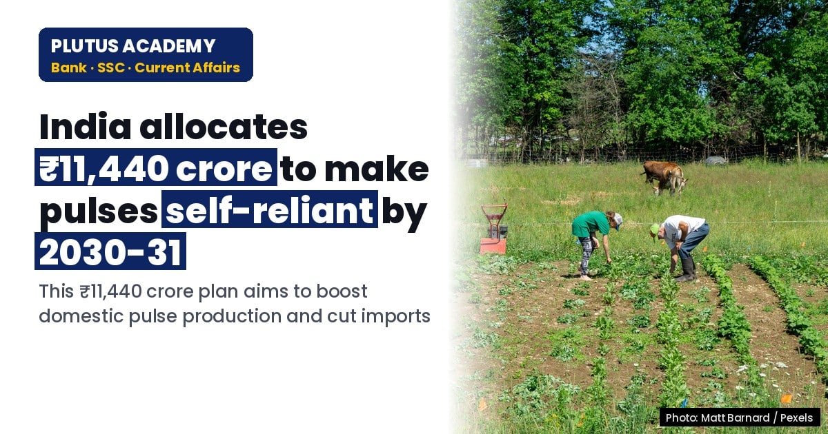 India's Self-Reliance Mission for Pulses by 2030-31: Key Goals & Strategy