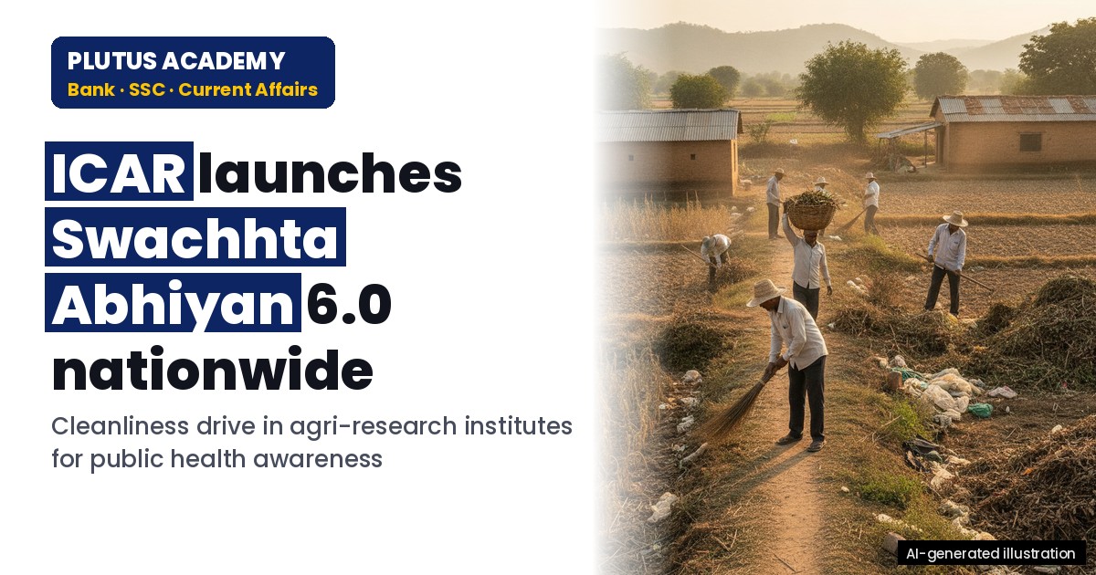 ICAR's Swachhta Abhiyan 6.0: Key Highlights for Banking & SSC Exams