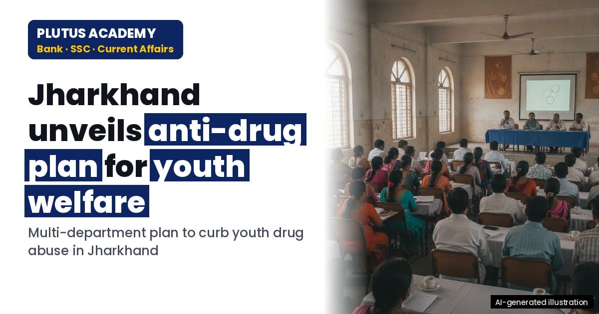 Jharkhand’s Anti-Drug Plan: Key for Banking & SSC Exams Polity & Governance