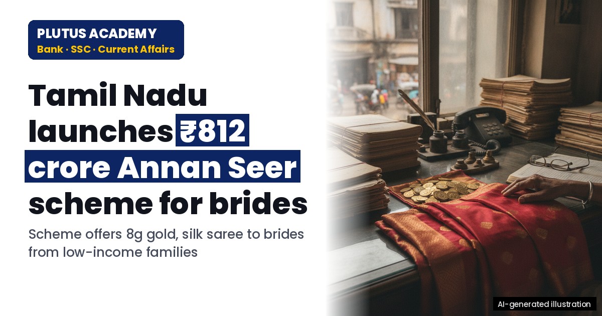 Tamil Nadu launches ₹812 crore Annan Seer scheme for brides: Key details for exams