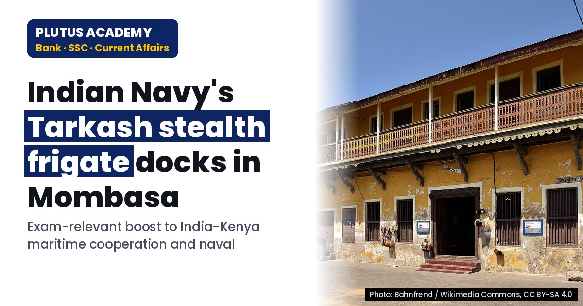 Indian Navy's Stealth Frigate 'Tarkash' Visits Kenya: Strengthening Maritime Ties