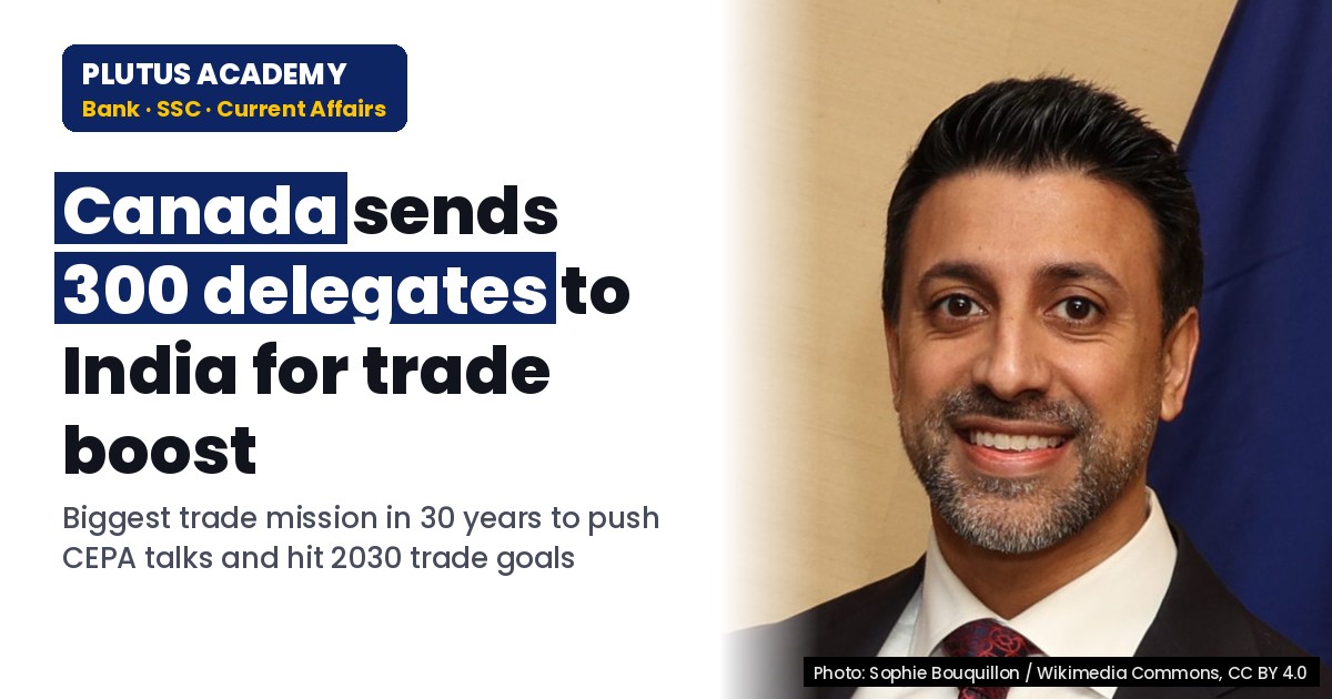 Canada’s 300-delegate trade mission to India: Key for CEPA & 2030 targets
