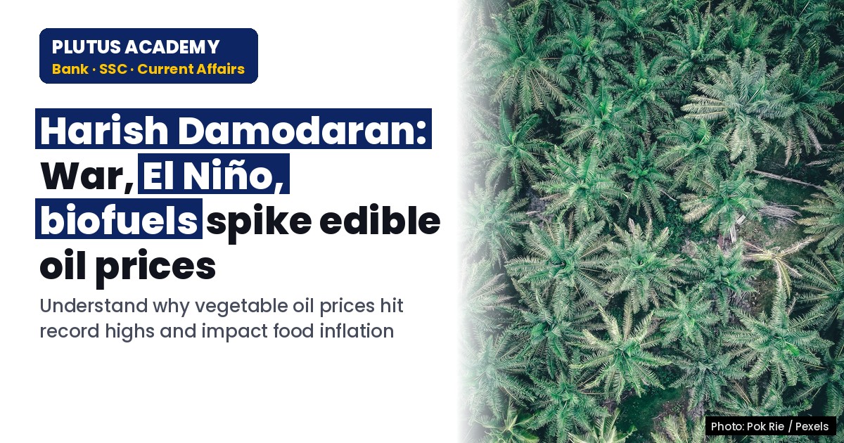 Edible Oils Face Severe Inflation: War, El Niño & Biofuel Impact
